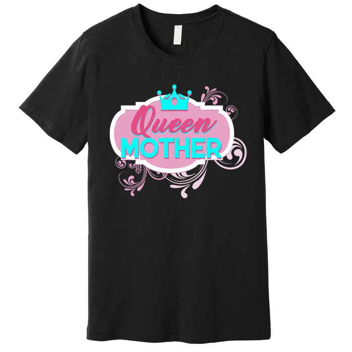 Gift For Mom Queen Mother Funny Mothers Day Mama Momma Mommy Premium T-Shirt