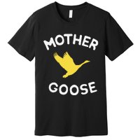 Gift For Mother Cute Funny Mother Goose Premium T-Shirt