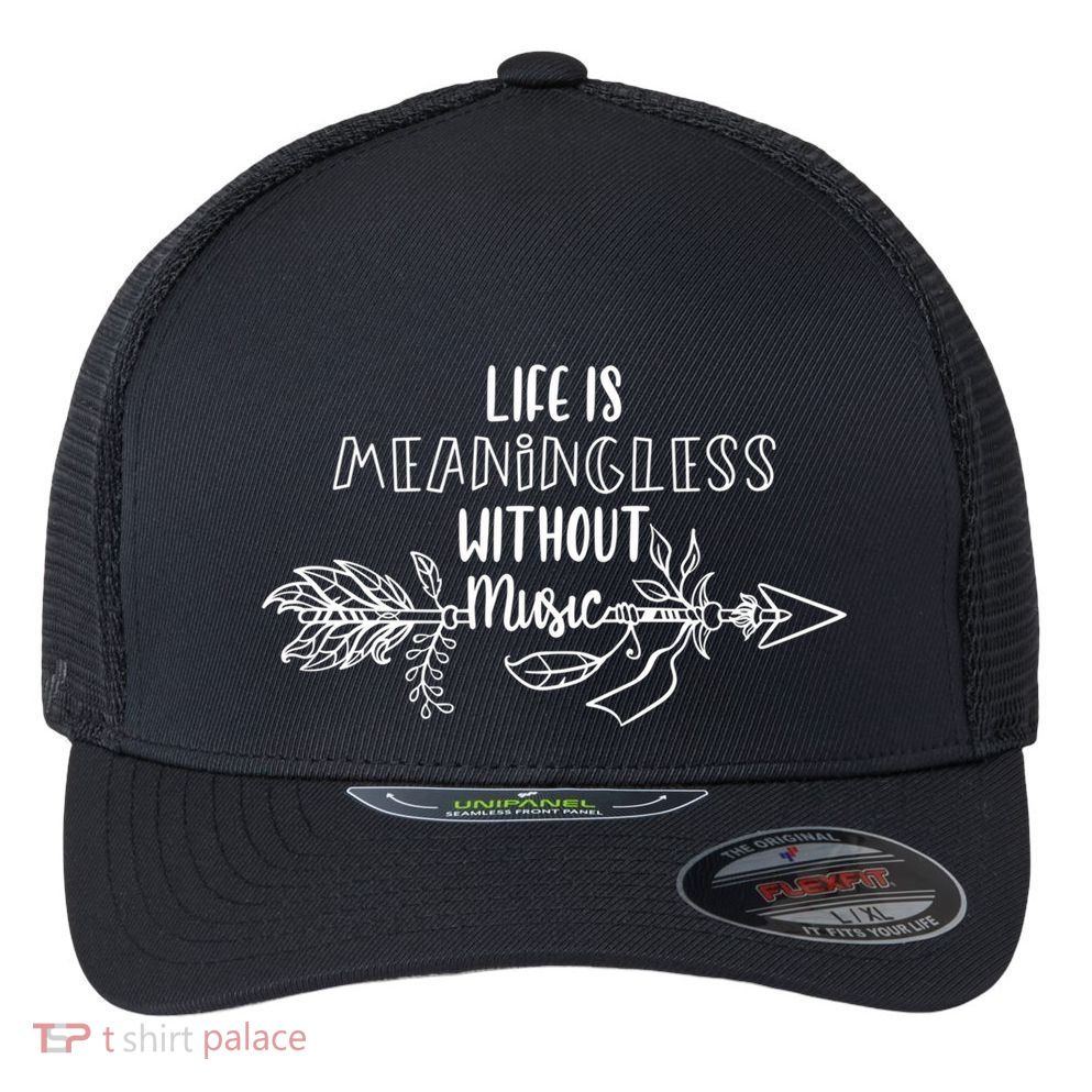 Gifts For Music Teachers Gift Life Is Meaningless Without Music Funny Gift Flexfit Unipanel Trucker Cap
