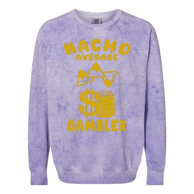 Gambling Funny Nacho Average Gambler Cinco De Mayo Mexican Colorblast Crewneck Sweatshirt