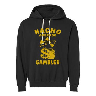 Gambling Funny Nacho Average Gambler Cinco De Mayo Mexican Garment-Dyed Fleece Hoodie