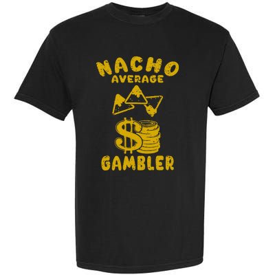 Gambling Funny Nacho Average Gambler Cinco De Mayo Mexican Garment-Dyed Heavyweight T-Shirt