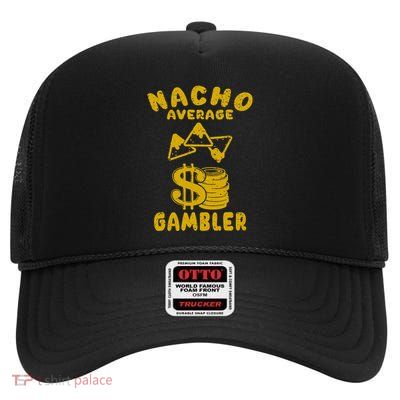 Gambling Funny Nacho Average Gambler Cinco De Mayo Mexican High Crown Mesh Back Trucker Hat