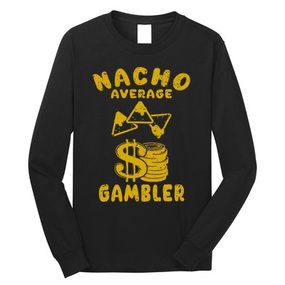 Gambling Funny Nacho Average Gambler Cinco De Mayo Mexican Long Sleeve Shirt