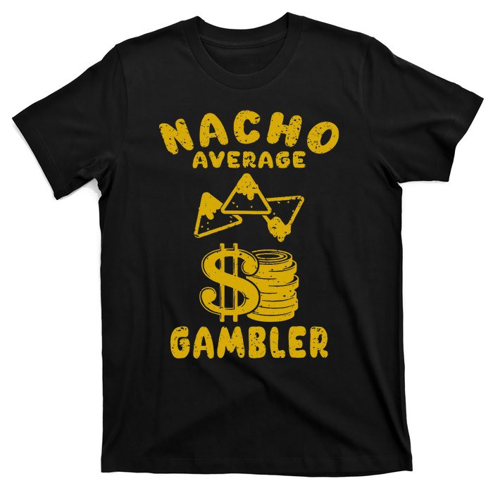 Gambling Funny Nacho Average Gambler Cinco De Mayo Mexican T-Shirt