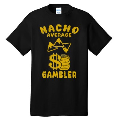 Gambling Funny Nacho Average Gambler Cinco De Mayo Mexican Tall T-Shirt