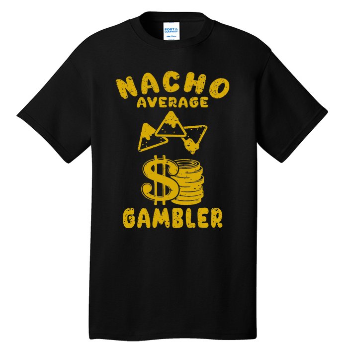 Gambling Funny Nacho Average Gambler Cinco De Mayo Mexican Tall T-Shirt