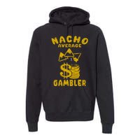 Gambling Funny Nacho Average Gambler Cinco De Mayo Mexican Premium Hoodie