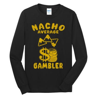 Gambling Funny Nacho Average Gambler Cinco De Mayo Mexican Tall Long Sleeve T-Shirt