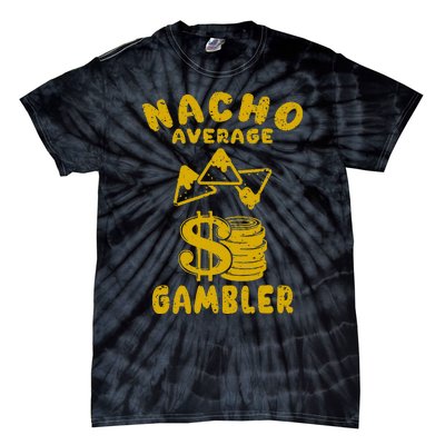 Gambling Funny Nacho Average Gambler Cinco De Mayo Mexican Tie-Dye T-Shirt