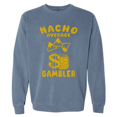 Gambling Funny Nacho Average Gambler Cinco De Mayo Mexican Garment-Dyed Sweatshirt