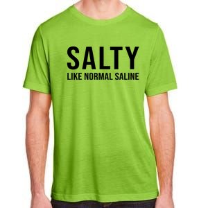 Gift For Nurse Nursing Gift Salty Like Normal Saline Gift Adult ChromaSoft Performance T-Shirt