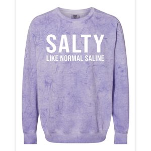 Gift For Nurse Nursing Gift Salty Like Normal Saline Gift Colorblast Crewneck Sweatshirt