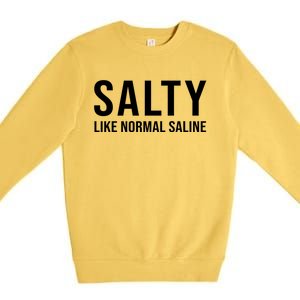 Gift For Nurse Nursing Gift Salty Like Normal Saline Gift Premium Crewneck Sweatshirt