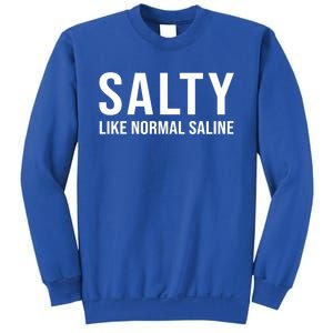 Gift For Nurse Nursing Gift Salty Like Normal Saline Gift Sweatshirt