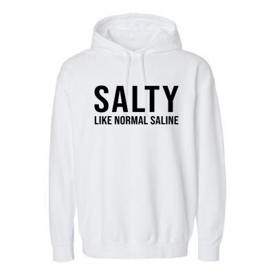 Gift For Nurse Nursing Gift Salty Like Normal Saline Gift Garment-Dyed Fleece Hoodie