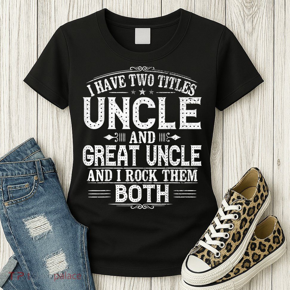 Gift for New Great Uncle - Uncles Great Uncle Womens T-Shirt