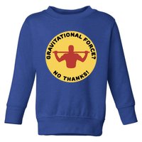 Gravitational Force? No Thanks! Calisthenics Pullup Design Cool Gift Toddler Sweatshirt