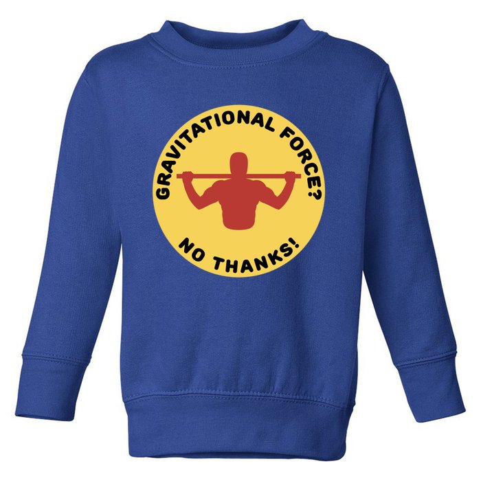 Gravitational Force? No Thanks! Calisthenics Pullup Design Cool Gift Toddler Sweatshirt