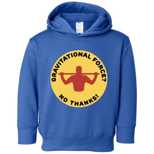 Gravitational Force? No Thanks! Calisthenics Pullup Design Cool Gift Toddler Hoodie