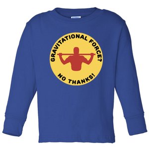 Gravitational Force? No Thanks! Calisthenics Pullup Design Cool Gift Toddler Long Sleeve Shirt