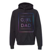 GirlDad Father of Proud Daughter Fathers Day Premium Hoodie