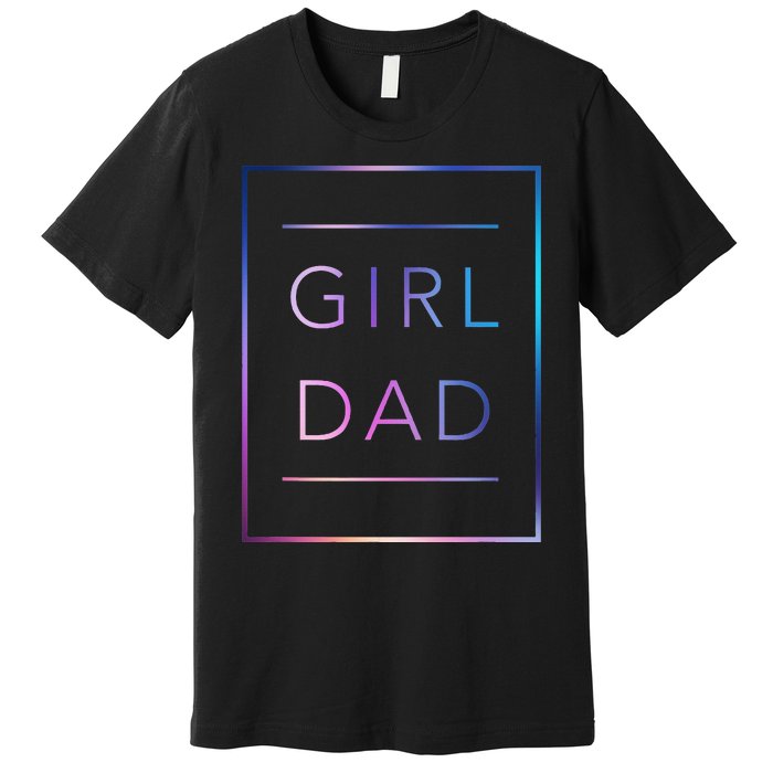 GirlDad Father of Proud Daughter Fathers Day Premium T-Shirt