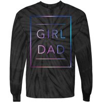 GirlDad Father of Proud Daughter Fathers Day Tie-Dye Long Sleeve Shirt