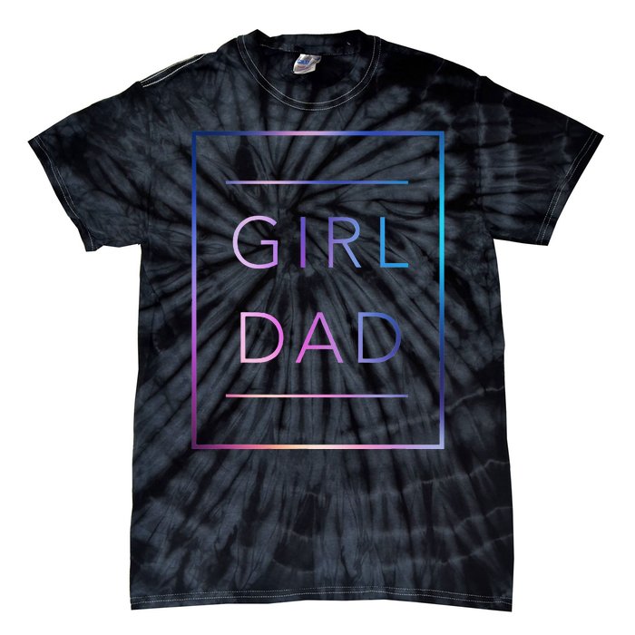 GirlDad Father of Proud Daughter Fathers Day Tie-Dye T-Shirt