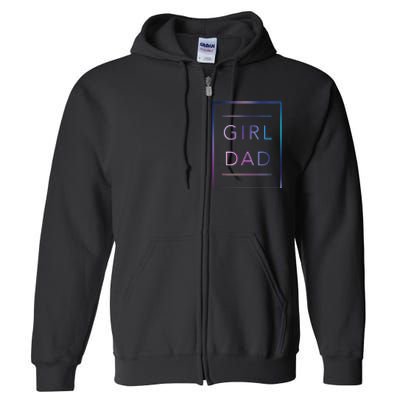 GirlDad Father of Proud Daughter Fathers Day Full Zip Hoodie