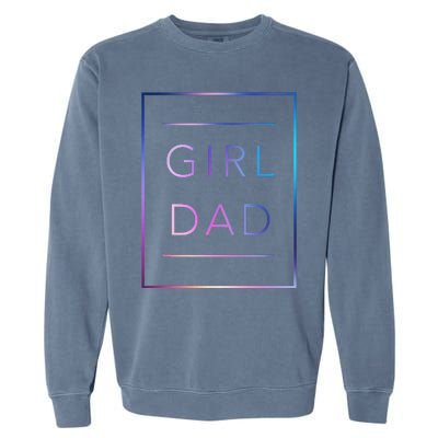 GirlDad Father of Proud Daughter Fathers Day Garment-Dyed Sweatshirt