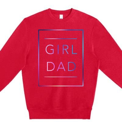 GirlDad Father of Proud Daughter Fathers Day Premium Crewneck Sweatshirt