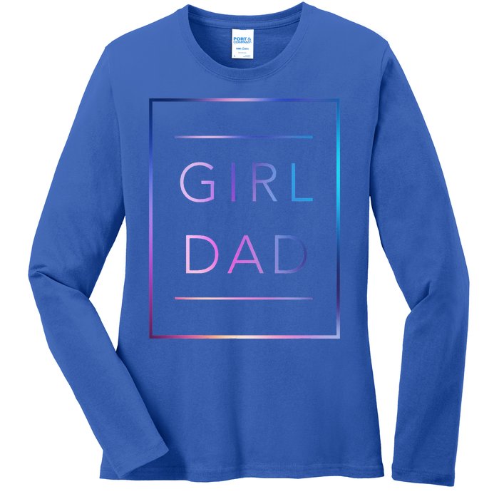 GirlDad Father of Proud Daughter Fathers Day Ladies Long Sleeve Shirt