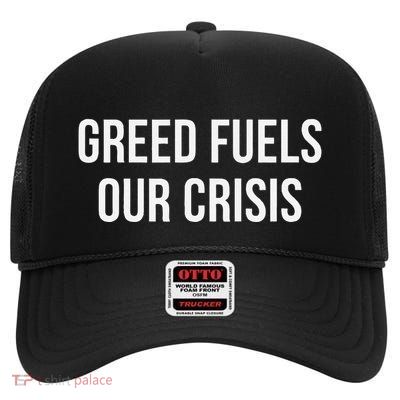 Greed Fuels Our Crisis High Crown Mesh Back Trucker Hat