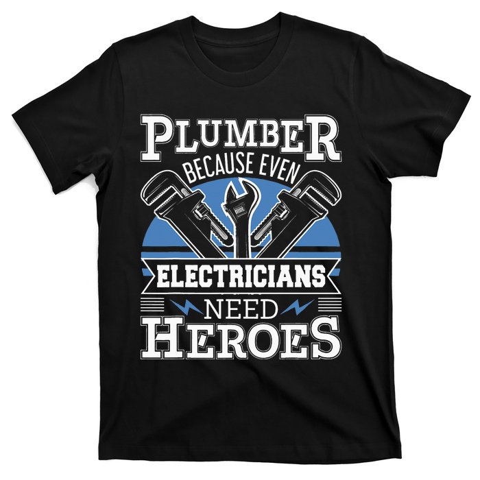 Gift For Plumber Because Even Electricians Need Heroes T-Shirt