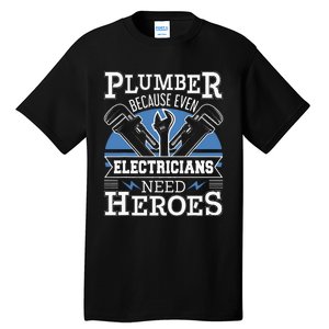 Gift For Plumber Because Even Electricians Need Heroes Tall T-Shirt