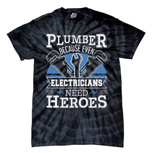 Gift For Plumber Because Even Electricians Need Heroes Tie-Dye T-Shirt