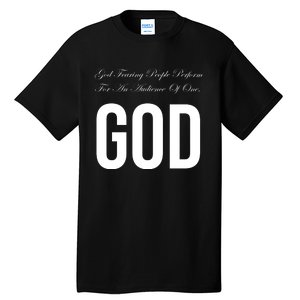 God Fearing People Perform For An Audience Of One God Tall T-Shirt