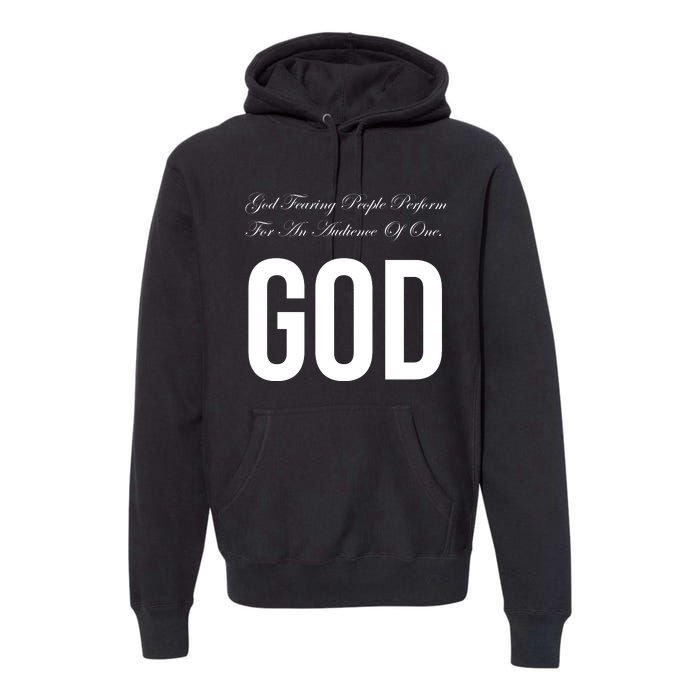 God Fearing People Perform For An Audience Of One God Premium Hoodie