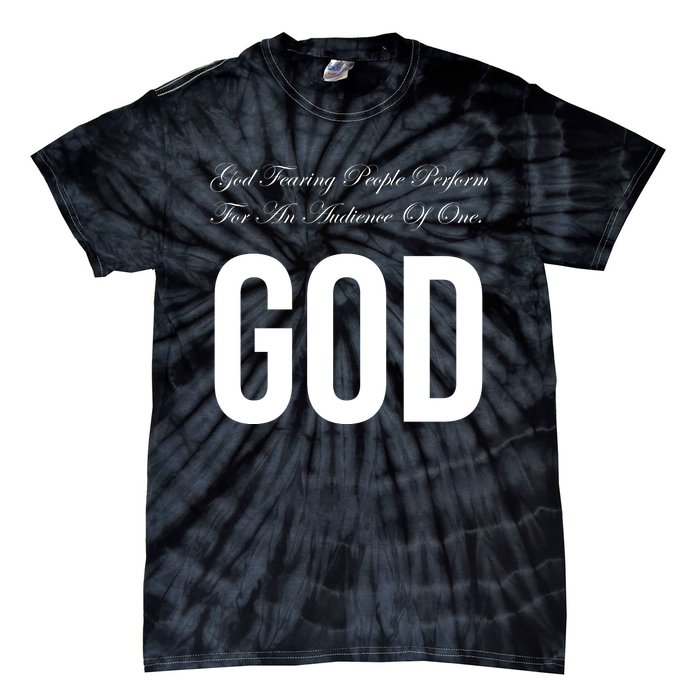 God Fearing People Perform For An Audience Of One God Tie-Dye T-Shirt