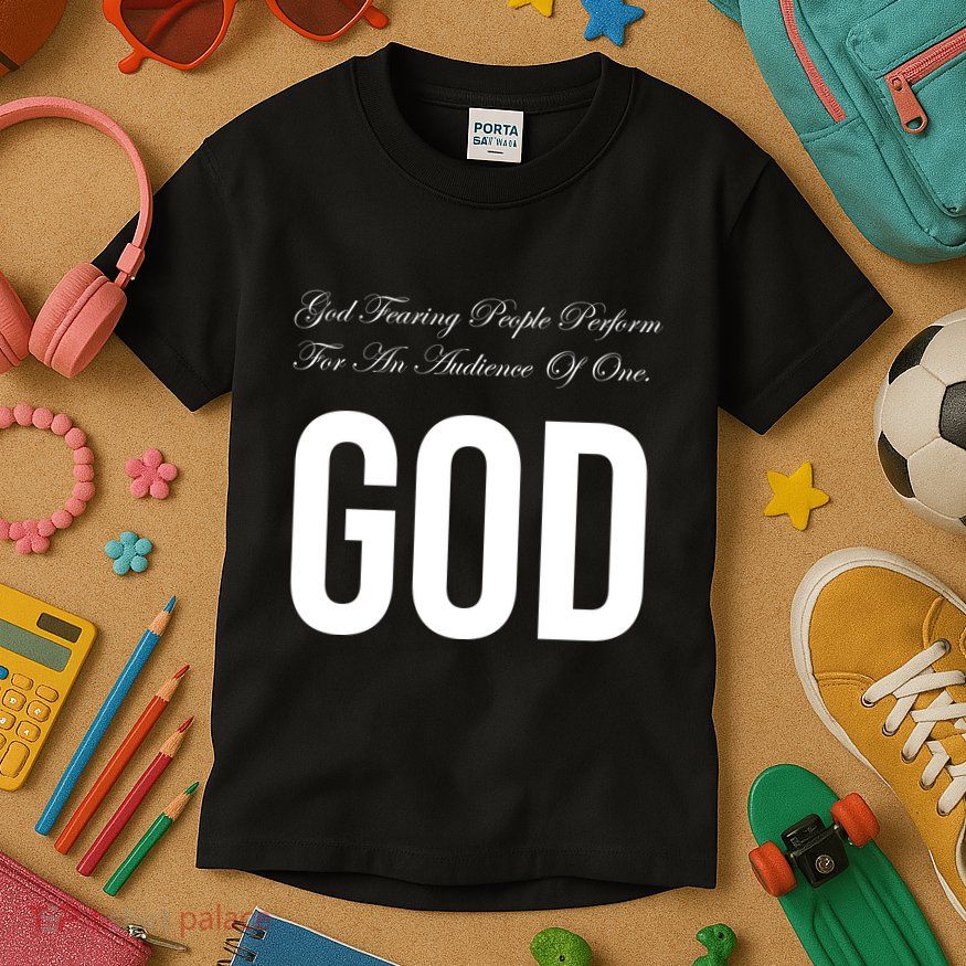 God Fearing People Perform For An Audience Of One God Kids T-Shirt