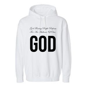 God Fearing People Perform For An Audience Of One God Garment-Dyed Fleece Hoodie