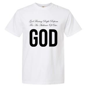 God Fearing People Perform For An Audience Of One God Garment-Dyed Heavyweight T-Shirt