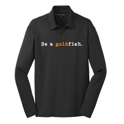 Goldfish Funny Quotes Be A Goldfish Silk Touch Performance Long Sleeve Polo