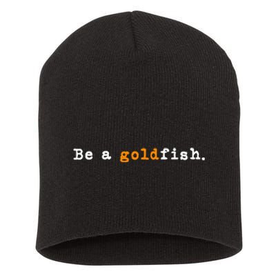 Goldfish Funny Quotes Be A Goldfish Short Acrylic Beanie