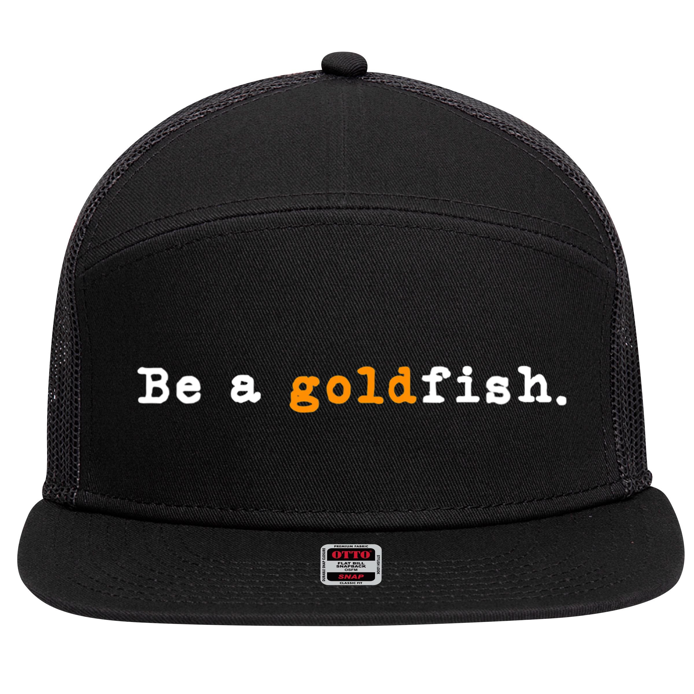 Goldfish Funny Quotes Be A Goldfish 7 Panel Mesh Trucker Snapback Hat