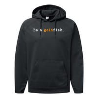 Goldfish Funny Quotes Be A Goldfish Performance Fleece Hoodie