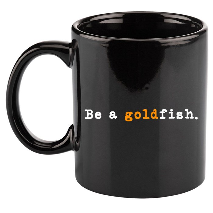 Goldfish Funny Quotes Be A Goldfish 11oz C Handle Ceramic Mug