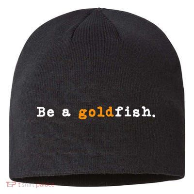 Goldfish Funny Quotes Be A Goldfish Sustainable Beanie