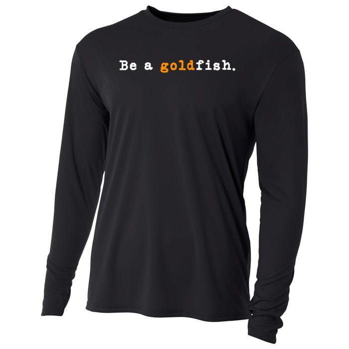 Goldfish Funny Quotes Be A Goldfish Cooling Performance Long Sleeve Crew